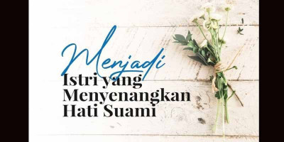Menjadi Istri yang Menyenangkan Hati Suami