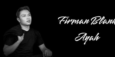 Firman Blank Merilis Lagu Ayah Di Album Terbarunya