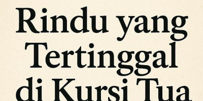 Rindu yang Tertinggal di Kursi Tua